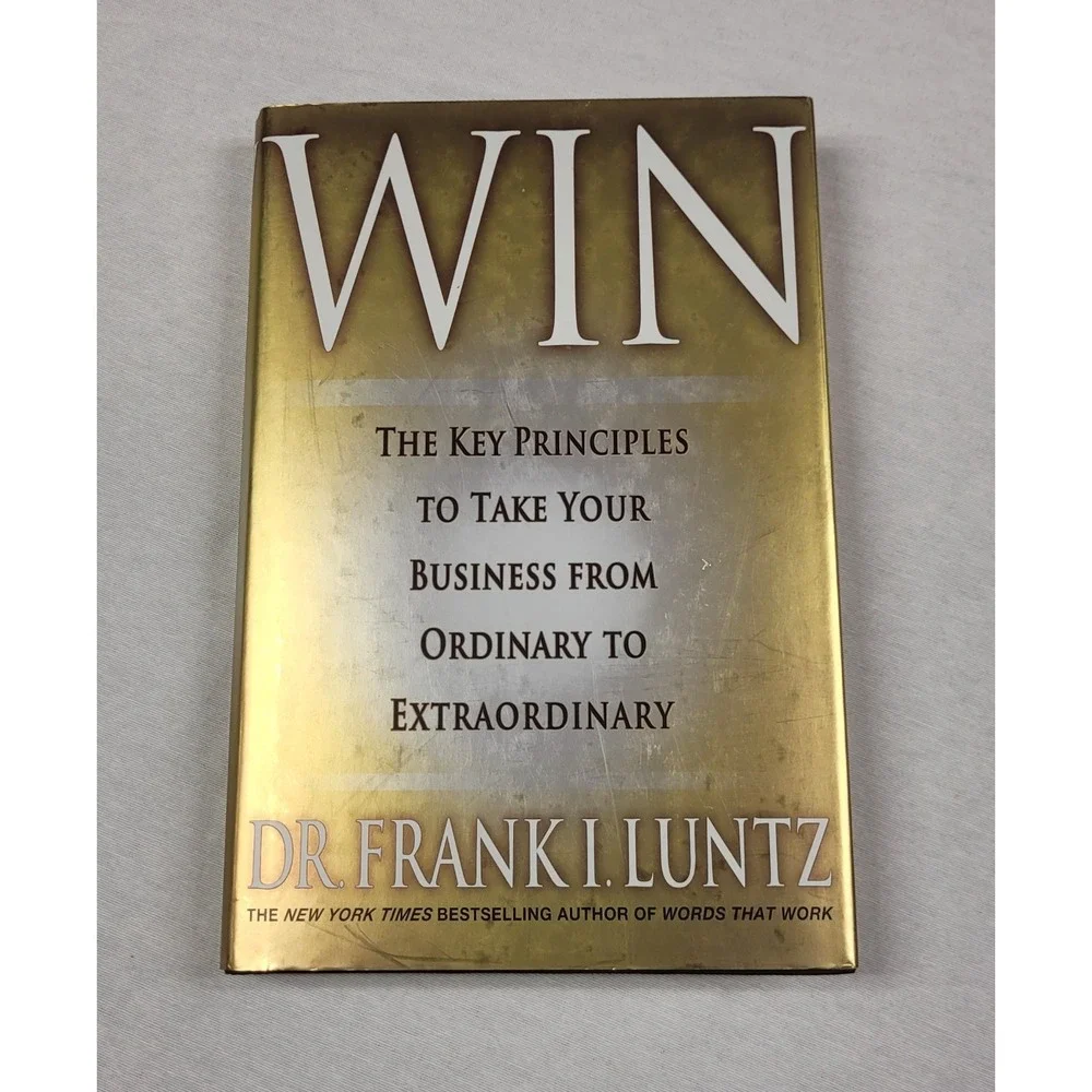 Win : Take Your Business from Ordinary to Extraordinary by Frank Luntz